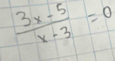  (3x-5)/x-3 =0