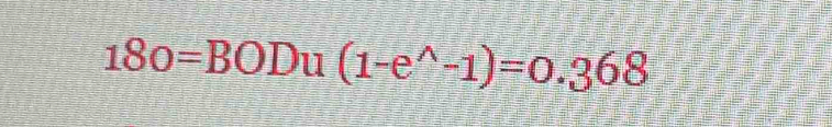 180=BODu(1-e^(wedge)-1)=0.368