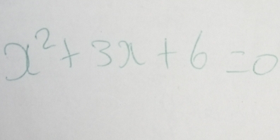 x^2+3x+6=0