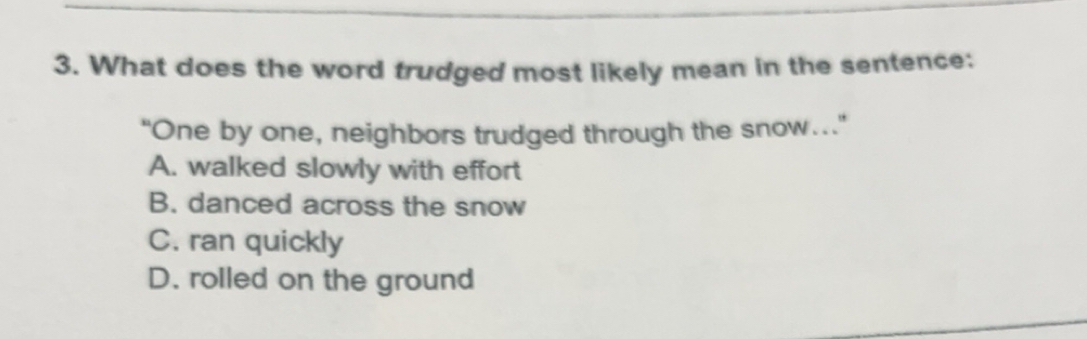 Solved: What does the word trudged most likely mean in the sentence ...