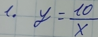 y= 10/x 