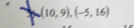 (10,9), (-5,16)