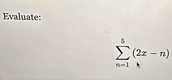 Evaluate:
sumlimits _(n=1)^5(2x-n)