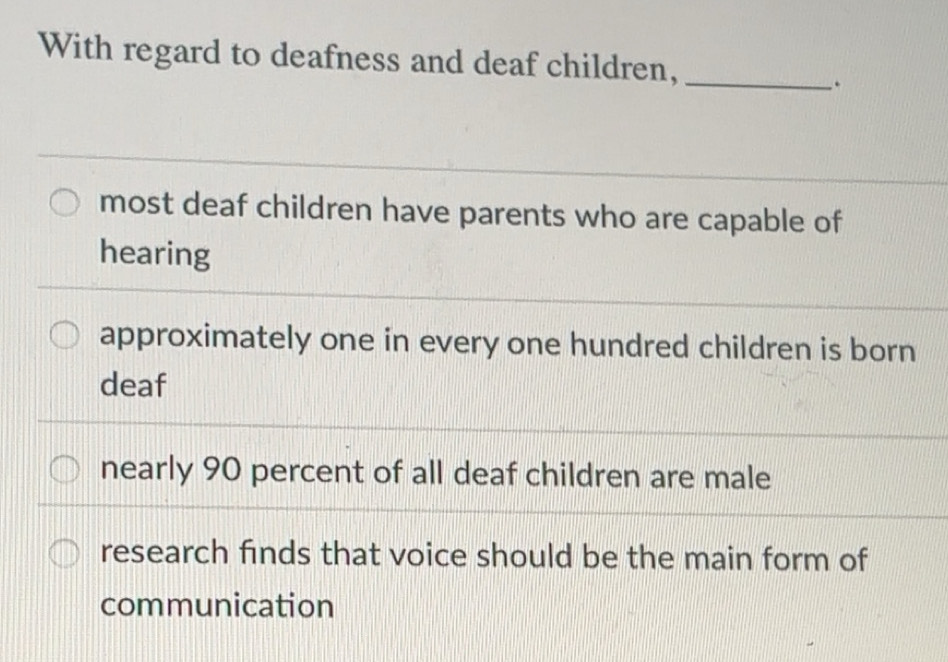 Solved: With regard to deafness and deaf children,_ most deaf children ...