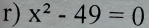 x^2-49=0