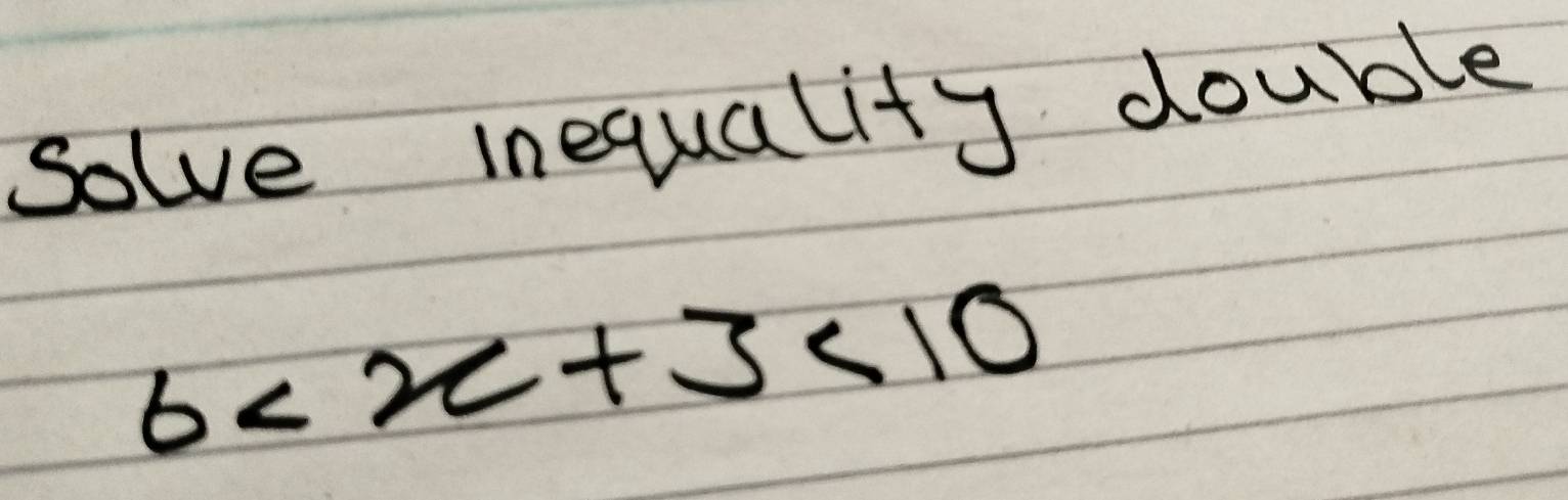 solve inequality double
6 <10</tex>