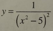 y=frac 1(x^2-5)^2