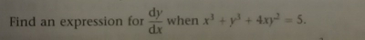 Find an expression for  dy/dx  when x^3+y^3+4xy^2=5.