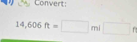 Convert:
14,606ft=□ mi□ ft