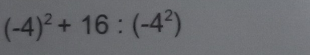 (-4)^2+16:(-4^2)