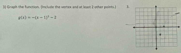 Graph the function. (Include the vertex and at least 2 other points.) 3.
g(x)=-(x-1)^2-2