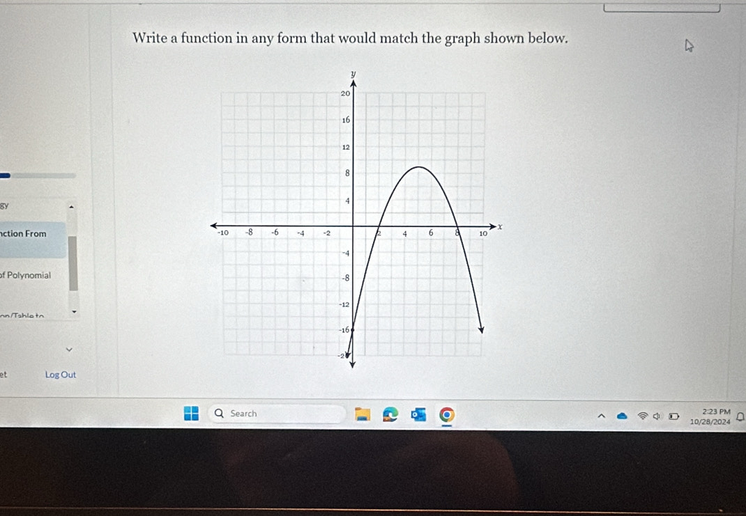 Write a function in any form that would match the graph shown below. 
gY 
ction From 
of Polynomial 
et Log Out 
Search 2:23 PM 
10/28/2024