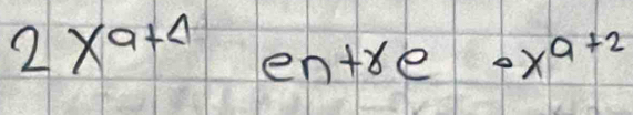 2*^(a+4) en+re ox^(a+2)