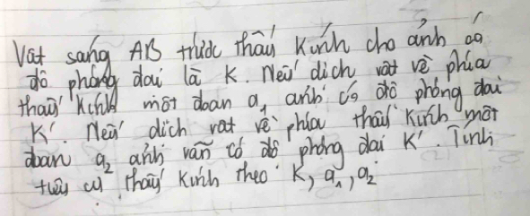 Vast sang ArS thidk Thai Kunh cho anh on
a_1 arb có dò phóng dai
K' Nea' dich vat sqrt(e) phla thai kuh mát 
draw a_2 any van có phóng dai K'. Tinh 
twy cu thay Kinh theo k_1a_1, a_2