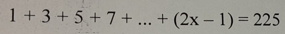 1+3+5+7+...+(2x-1)=225