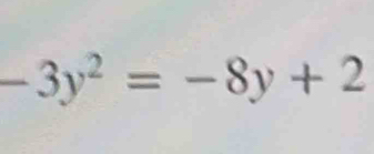 -3y^2=-8y+2