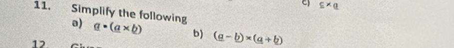 _ c* _ a
11. Simplify the following 
a) _ a· (_ a* _ b) b) (a-b)* (a+b)
12.