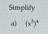 Simplify 
a) (x^5)^4