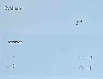 Evaluate:
2
Answer
i
-1
1
-i