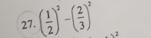 ( 1/2 )^2-( 2/3 )^2
2