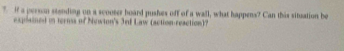 a person standing on a scooter hoard pushes off of a wall, what happens? Can this situation be 
explained i terms of Newton's 3rd Law (action-reaction)?