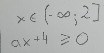 x∈ (-∈fty ,2]
ax+4≥slant 0