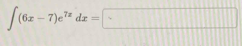 ∈t (6x-7)e^(7x)dx=□