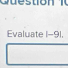 Evaluate |-9|.