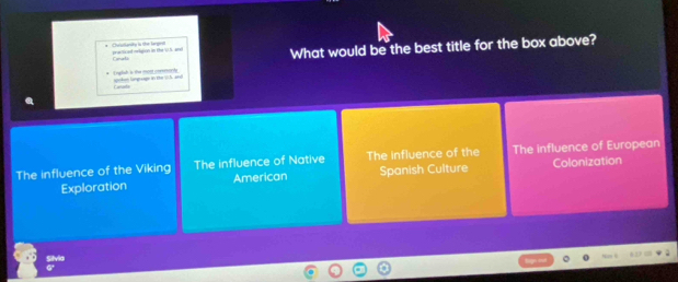 Chaluitanity in the fa ges practiced orlation in the /U.S. and What would be the best title for the box above?
Comarti
Englih is the mont cnrerorly
Canada spohon langrge in the Ch. a)
The influence of the Viking The influence of Native The influence of the The influence of European Colonization
Exploration American Spanish Culture