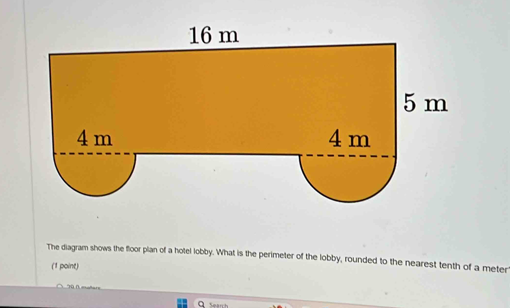 The diagram shows the floor plan of a hotel lobby. What is the perimeter of the lobby, rounded to the nearest tenth of a meter 
(1 point) 
2 0 m a l e 
Search