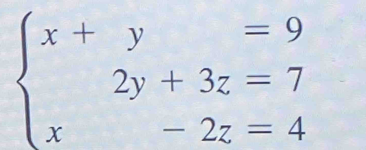 beginarrayl x+y=9 2y+3z=7 x-2z=4endarray.