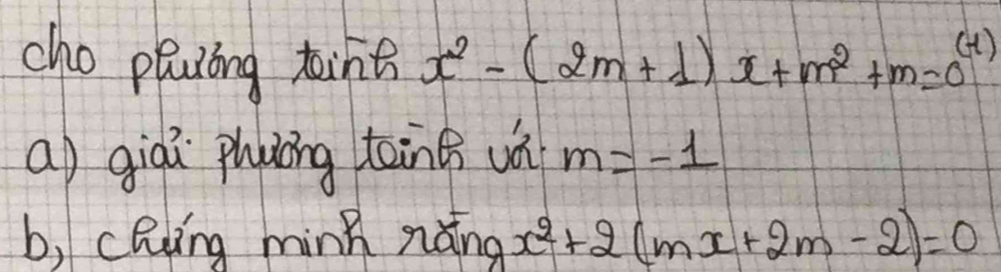 cho plaling tint x^2-(2m+1)x+m^2+m=0^((-1))
a) giaā phuing taing un m=-1
b, cling ming nǎng x^2+2(mx+2m-2)=0