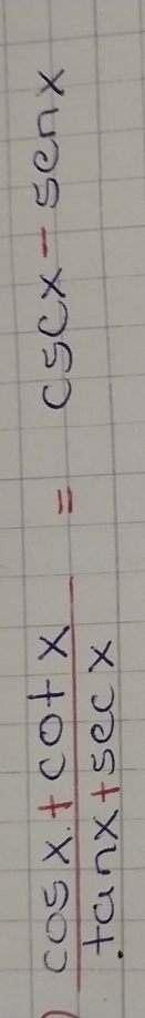  (cos x+cot x)/tan x+sec x =csc x-sec x