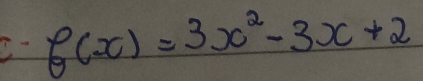 C- f(x)=3x^2-3x+2