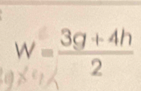 W= (3g+4h)/2 