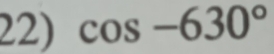 cos -630°