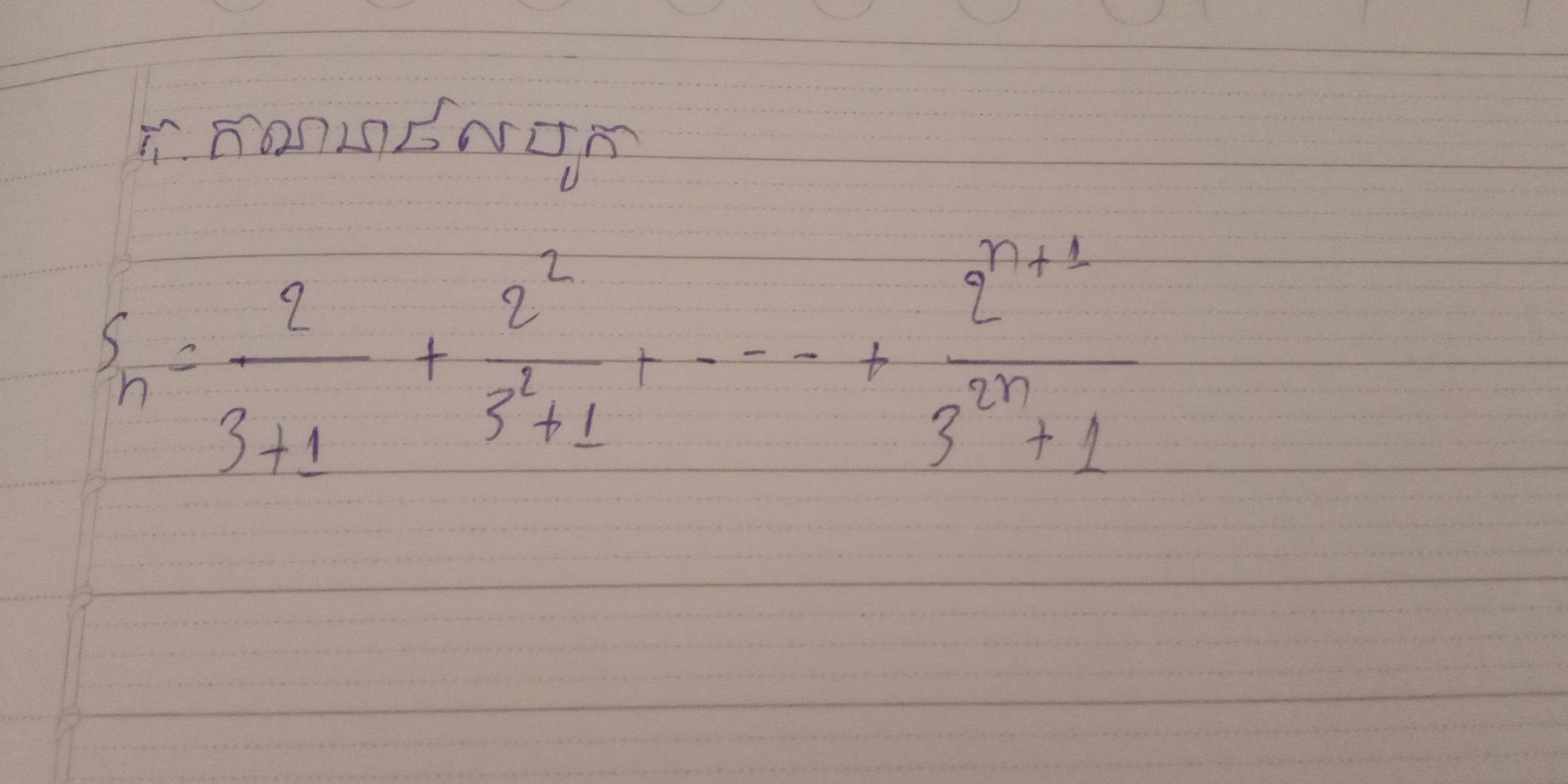 S_n= 2/3+1 + 2^2/3^3+1 +·s + (2^(n+1))/3^n+1 