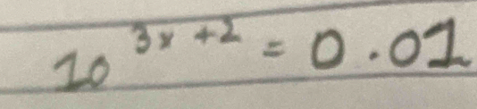 10^(3x+2)=0.01