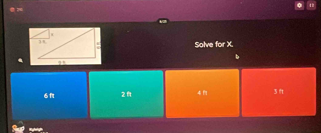 20
8/25
Solve for X.
6 ft 2 ft 4 ft 3 ft