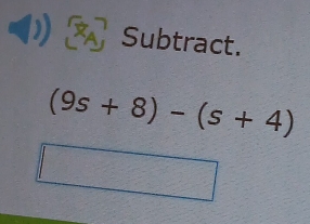 Subtract.
(9s+8)-(s+4)