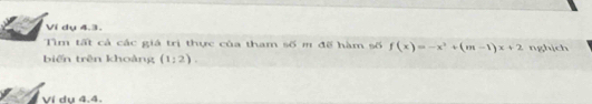 Ví dụ 4.3. 
Tìm tất cả các giả trị thực của tham số m đế hàm số f(x)=-x^2+(m-1)x+2 nghịch 
biến trên khoàng (1;2). 
Ví du 4.4.