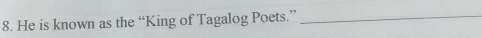 He is known as the “King of Tagalog Poets.”_