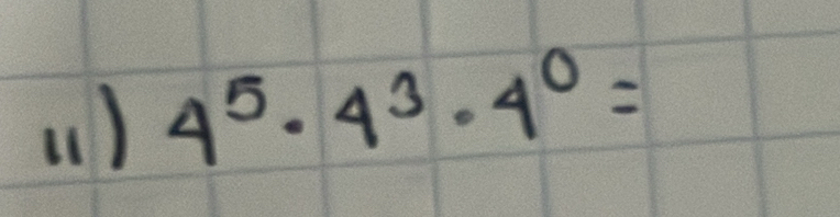 4^5· 4^3· 4^0=