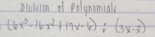 bivivion Polynomiak
(6x^3-16x^2+17x-6)/ (3x-2)