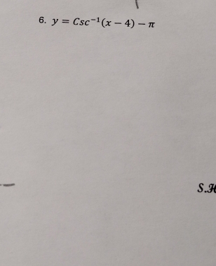 y=Csc^(-1)(x-4)-π
S. H