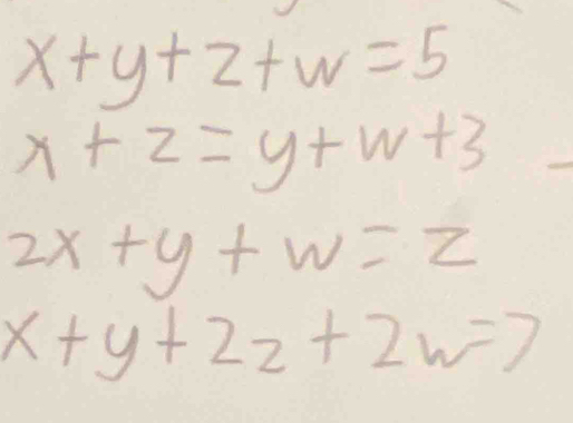 x+y+z+w=5
x+z=y+w+3
2x+y+w=z
x+y+2z+2w=7