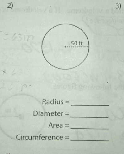 Radius =
_
Diameter =
Area =
_
Circumference = _