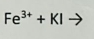 Fe^(3+)+KI° to