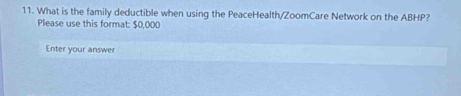 What is the family deductible when using the PeaceHealth/ZoomCare Network on the ABHP? 
Please use this format: $0,000
Enter your answer