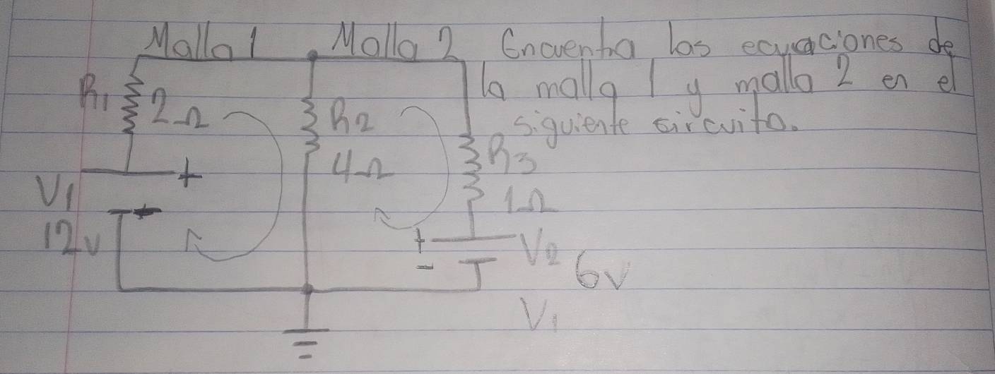 Mallo! Molloa 2 Enevenba las ecuaciones de 
B、 a mally l y mallo 2 en el 
n2
R_2
siquiente sircvito. 
un
93
Vl
1n
12v
6v
V_1